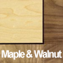 Maple and Walnut
